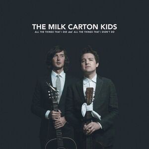 The Milk Carton Kids - All The Things That I Did And All The Things That I